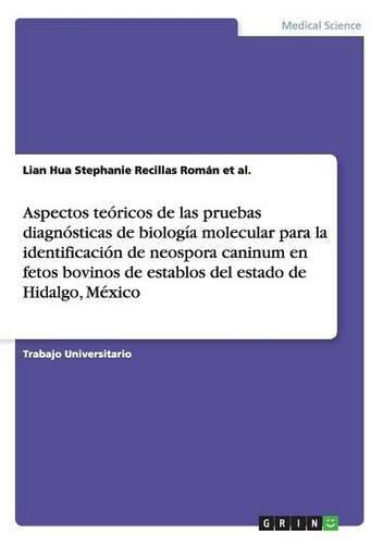 Cover image for Aspectos teoricos de las pruebas diagnosticas de biologia molecular para la identificacion de neospora caninum en fetos bovinos de establos del estado de Hidalgo, Mexico