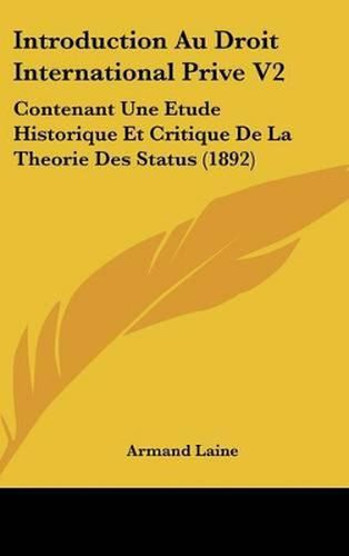 Introduction Au Droit International Prive V2: Contenant Une Etude Historique Et Critique de La Theorie Des Status (1892)