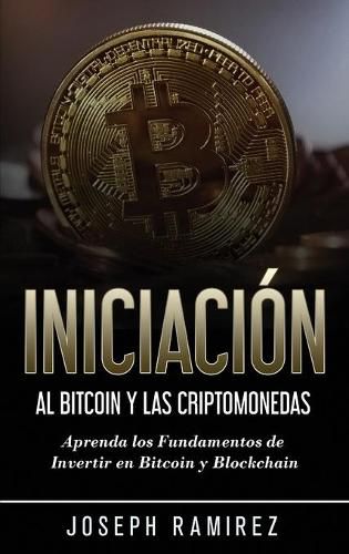 Cover image for Iniciacion al Bitcoin y las Criptomonedas: Aprenda los Fundamentos de Invertir en Bitcoin y Blockchain