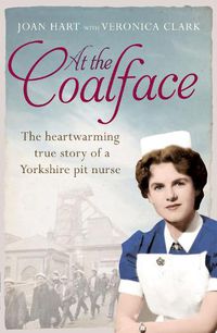 Cover image for At the Coalface: The Memoir of a Pit Nurse