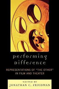 Cover image for Performing Difference: Representations of 'The Other' in Film and Theatre