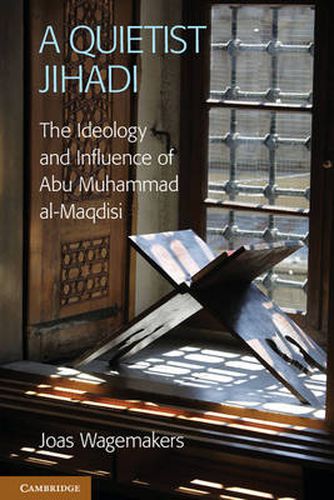 Cover image for A Quietist Jihadi: The Ideology and Influence of Abu Muhammad al-Maqdisi