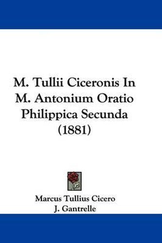 Cover image for M. Tullii Ciceronis in M. Antonium Oratio Philippica Secunda (1881)