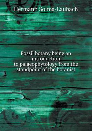 Cover image for Fossil botany being an introduction to palaeophytology from the standpoint of the botanist