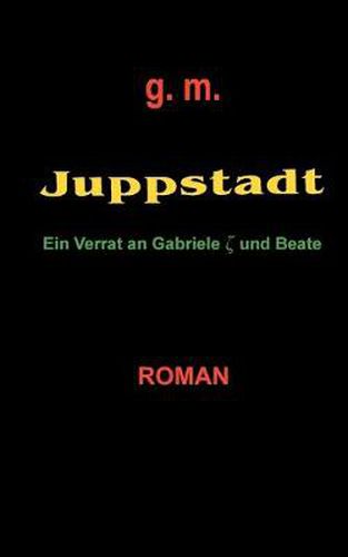 Cover image for Juppstadt: Ein Verrat an Gabriele und Beate