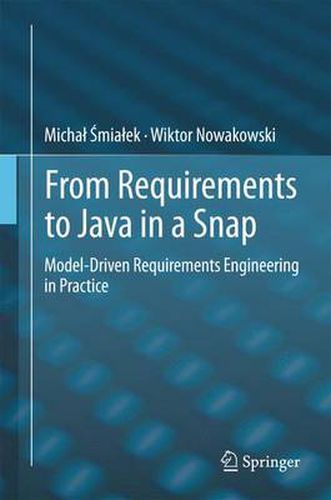 Cover image for From Requirements to Java in a Snap: Model-Driven Requirements Engineering in Practice