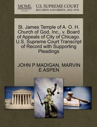 Cover image for St. James Temple of A. O. H. Church of God, Inc., V. Board of Appeals of City of Chicago. U.S. Supreme Court Transcript of Record with Supporting Pleadings