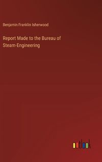 Cover image for Report Made to the Bureau of Steam-Engineering