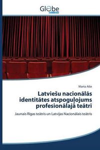 Cover image for Latviesu nacion&#257;l&#257;s identit&#257;tes atspogu&#316;ojums profesion&#257;laj&#257; te&#257;tr&#299;