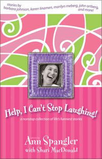 Cover image for Help, I Can't Stop Laughing!: A Nonstop Collection of Life's Funniest Stories