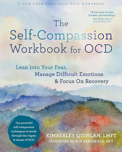 Cover image for The Self-Compassion Workbook for OCD: Lean Into Your Fear, Manage Difficult Emotions, and Focus on Recovery
