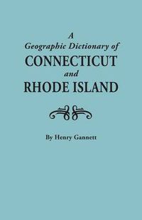 Cover image for A Geographic Dictionary of Connecticut and Rhode Island. Two Volumes in One