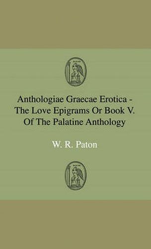 Cover image for Anthologiae Graecae Erotica - The Love Epigrams Or Book V. Of The Palatine Anthology