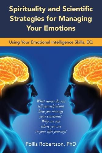 Cover image for Spirituality and Scientific Strategies for Managing Your Emotions: Using Your Emotional Intelligence Skills, Eq