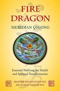 Cover image for Fire Dragon Meridian Qigong: Essential NeiGong for Health and Spiritual Transformation