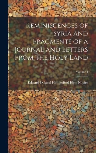 Cover image for Reminiscences of Syria and Fragments of a Journal and Letters From the Holy Land; Volume I