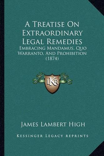 A Treatise on Extraordinary Legal Remedies: Embracing Mandamus, Quo Warranto, and Prohibition (1874)