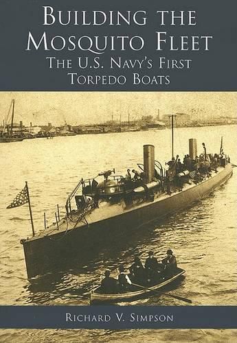 Cover image for Building the Mosquito Fleet: The U.S. Navy's First Torpedo Boats