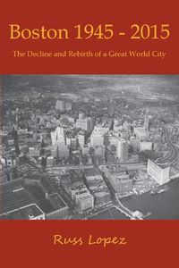 Cover image for Boston 1945-2015: The Decline and Rebirth of a Great World City