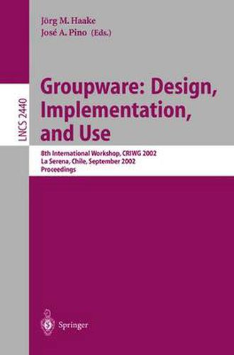 Cover image for Groupware: Design, Implementation, and Use: 8th International Workshop, CRIWG 2002, La Serena, Chile, 1.-4. September 2002, Proceedings