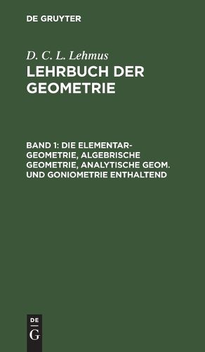 Cover image for Die Elementar-Geometrie, Algebrische Geometrie, Analytische Geom. Und Goniometrie Enthaltend