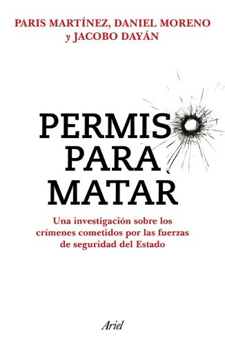 Cover image for Permiso Para Matar: Una Investigacion Sobre Los Crimenes Cometidos Por Las Fuerzas de Seguridad del Estado / Permission to Kill