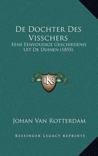 Cover image for de Dochter Des Visschers: Eene Eenvoudige Geschiedenis Uit de Duinen (1855)