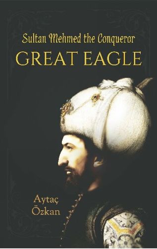 Cover image for Great Eagle: Sultan Mehmed the Conqueror