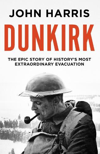 Cover image for Dunkirk: The Epic Story of History's Most Extraordinary Evacuation