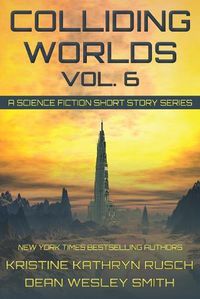 Cover image for Colliding Worlds, Vol. 6: A Science Fiction Short Story Series