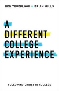 Cover image for A Different College Experience: Following Christ in College