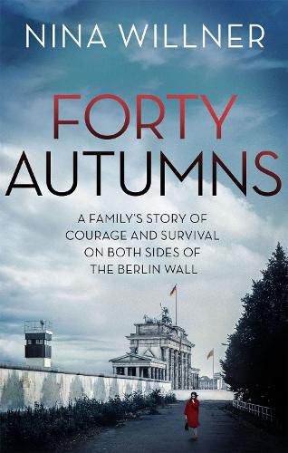 Cover image for Forty Autumns: A family's story of courage and survival on both sides of the Berlin Wall