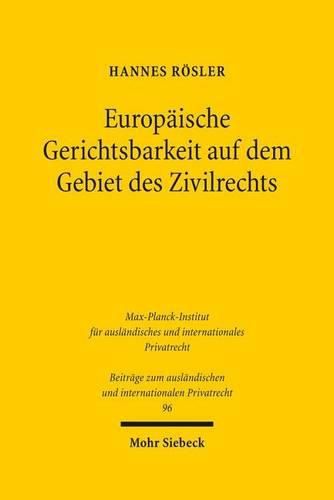 Cover image for Europaische Gerichtsbarkeit auf dem Gebiet des Zivilrechts: Strukturen, Entwicklungen und Reformperspektiven des Justiz- und Verfahrensrechts der Europaischen Union