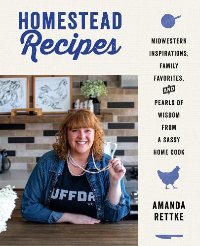 Cover image for Homestead Recipes: Midwestern Inspirations, Family Favorites, and Pearls of Wisdom from a Sassy Home Cook