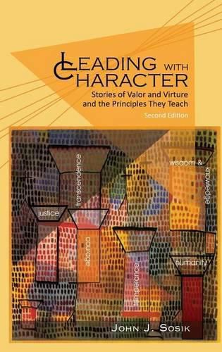 Cover image for Leading with Character: Stories of valor and Virtue and the Principles They Teach