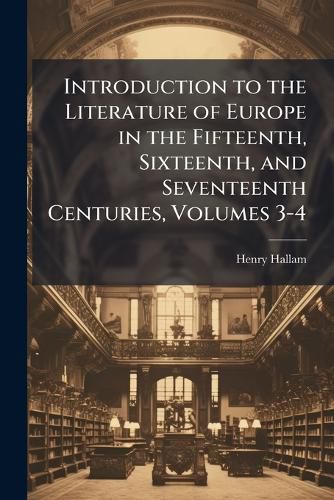 Cover image for Introduction to the Literature of Europe in the Fifteenth, Sixteenth, and Seventeenth Centuries, Volumes 3-4
