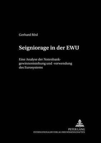 Cover image for Seigniorage in Der Ewu: Eine Analyse Der Notenbankgewinnentstehung Und -Verwendung Des Eurosystems