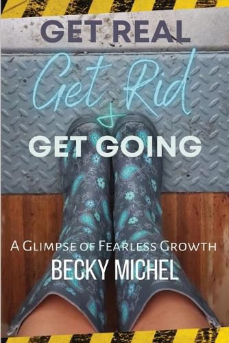 Cover image for Get Real, Get Rid, and Get Going A glimpse of Fearless Growth(TM)