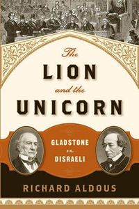 Cover image for The Lion and the Unicorn: Gladstone vs. Disraeli