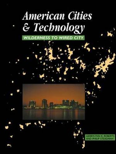 American Cities and Technology: Wilderness to Wired city
