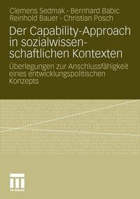 Cover image for Der Capability-Approach in Sozialwissenschaftlichen Kontexten: UEberlegungen Zur Anschlussfahigkeit Eines Entwicklungspolitischen Konzepts