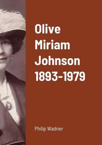 Cover image for Olive Miriam Johnson 1893 - 1979