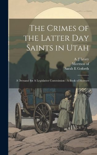 Cover image for The Crimes of the Latter Day Saints in Utah