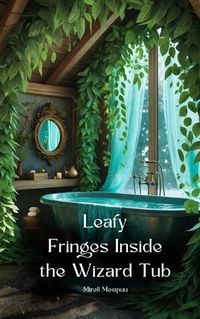 Cover image for Leafy Fringes Inside the Wizard Tub