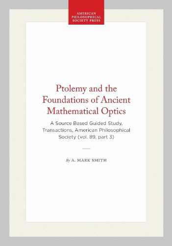 Cover image for Ptolemy and the Foundations of Ancient Mathematical Optics: A Guided Study