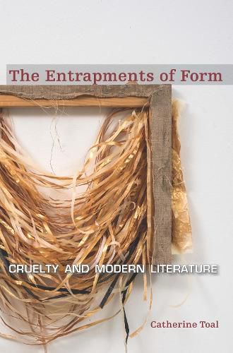 Cover image for The Entrapments of Form: Cruelty and Modern Literature