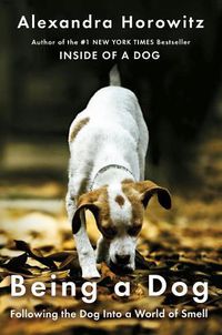 Cover image for Being a Dog: Following the Dog Into a World of Smell