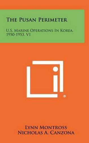 Cover image for The Pusan Perimeter: U.S. Marine Operations in Korea, 1950-1953, V1