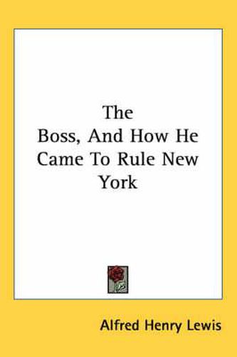 Cover image for The Boss, and How He Came to Rule New York