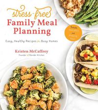 Cover image for Stress-Free Family Meal Planning: Easy, Healthy Recipes for Busy Homes